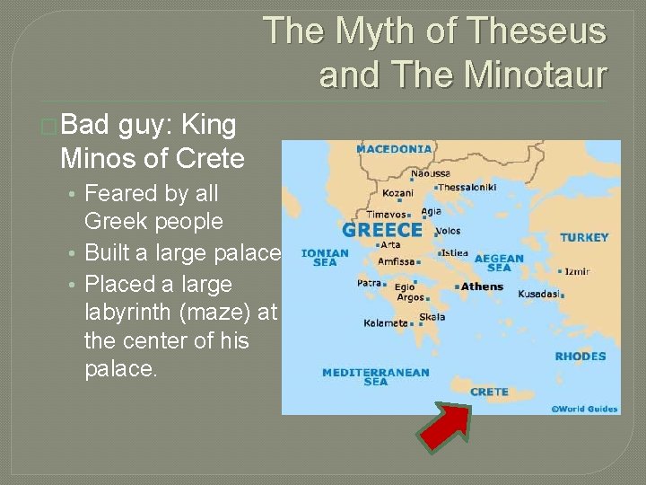 The Myth of Theseus and The Minotaur �Bad guy: King Minos of Crete •