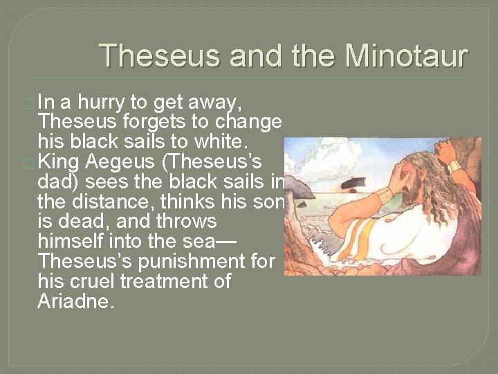 Theseus and the Minotaur � In a hurry to get away, Theseus forgets to