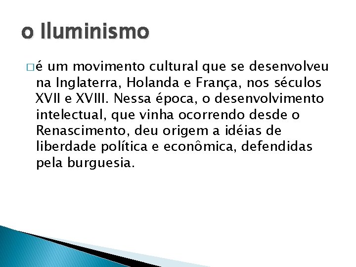 o Iluminismo �é um movimento cultural que se desenvolveu na Inglaterra, Holanda e França,