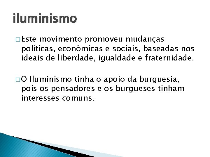 iluminismo � Este movimento promoveu mudanças políticas, econômicas e sociais, baseadas nos ideais de