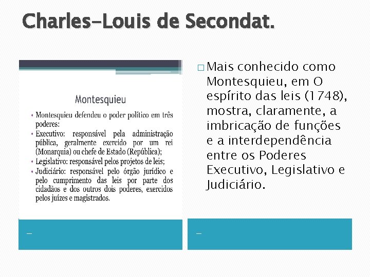 Charles-Louis de Secondat. � Mais conhecido como Montesquieu, em O espírito das leis (1748),