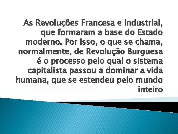 As Revoluções Francesa e Industrial, que formaram a base do Estado moderno. Por isso,