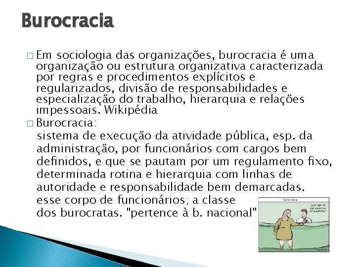 Burocracia � Em sociologia das organizações, burocracia é uma organização ou estrutura organizativa caracterizada