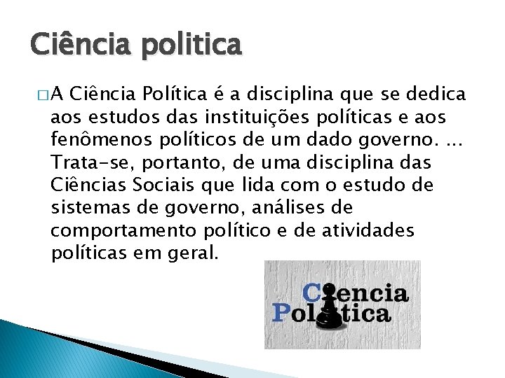 Ciência politica �A Ciência Política é a disciplina que se dedica aos estudos das