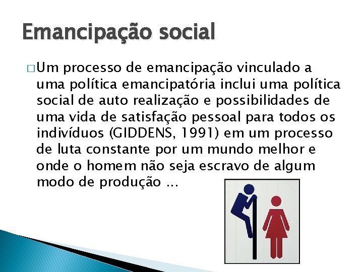 Emancipação social � Um processo de emancipação vinculado a uma política emancipatória inclui uma