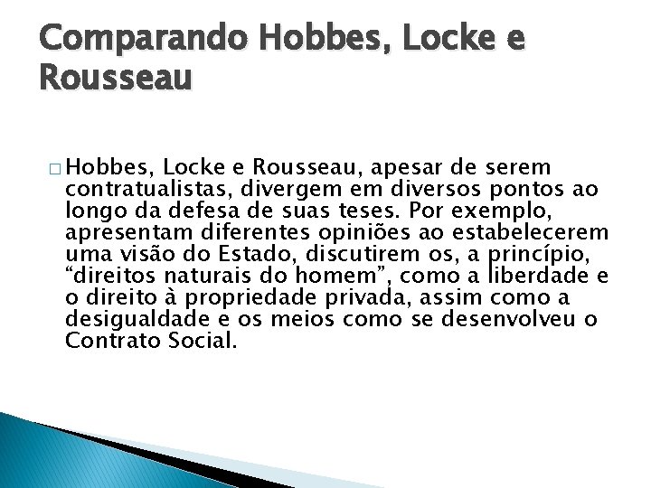 Comparando Hobbes, Locke e Rousseau � Hobbes, Locke e Rousseau, apesar de serem contratualistas,