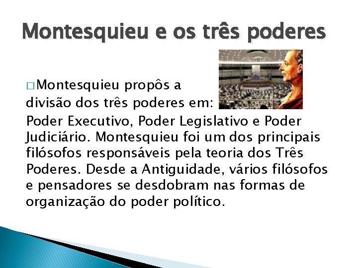 Montesquieu e os três poderes � Montesquieu propôs a divisão dos três poderes em: