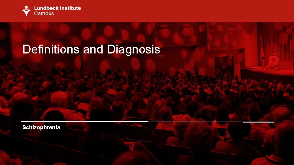 Definitions and Diagnosis Schizophrenia Definitions and Diagnosis Schizophrenia