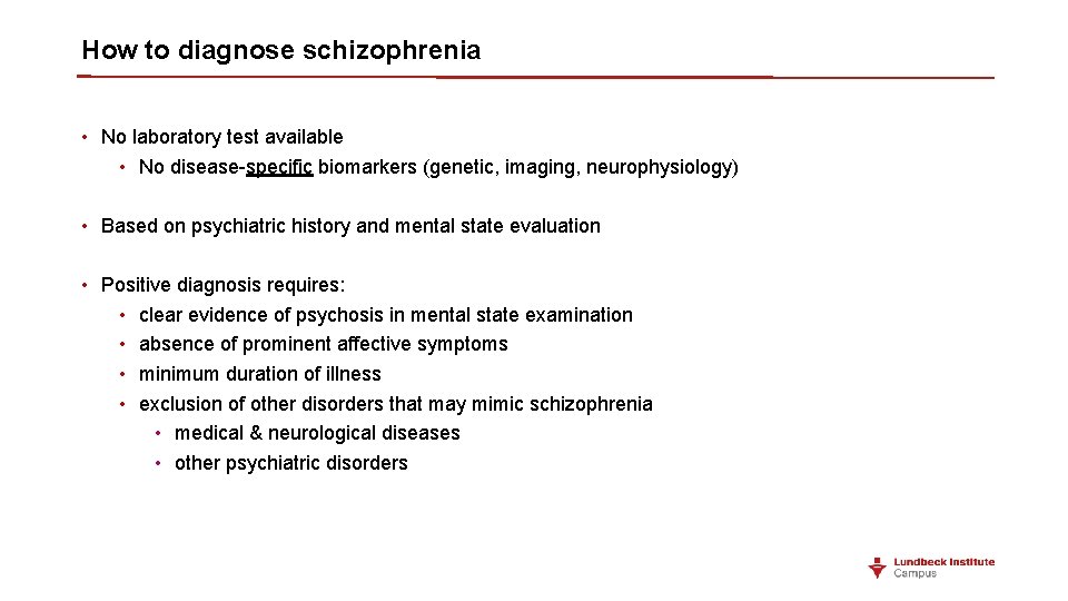 How to diagnose schizophrenia • No laboratory test available • No disease-specific biomarkers (genetic,