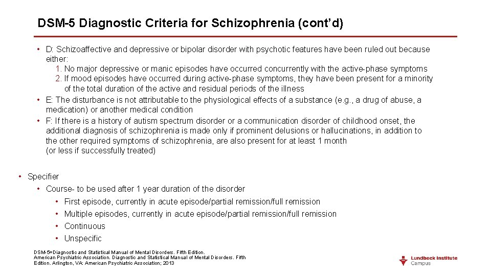DSM-5 Diagnostic Criteria for Schizophrenia (cont’d) • D: Schizoaffective and depressive or bipolar disorder DSM-5 Diagnostic Criteria for Schizophrenia (cont’d) • D: Schizoaffective and depressive or bipolar disorder