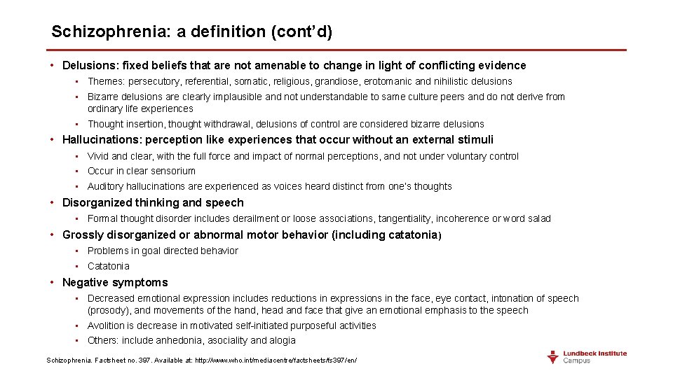 Schizophrenia: a definition (cont’d) • Delusions: fixed beliefs that are not amenable to change Schizophrenia: a definition (cont’d) • Delusions: fixed beliefs that are not amenable to change