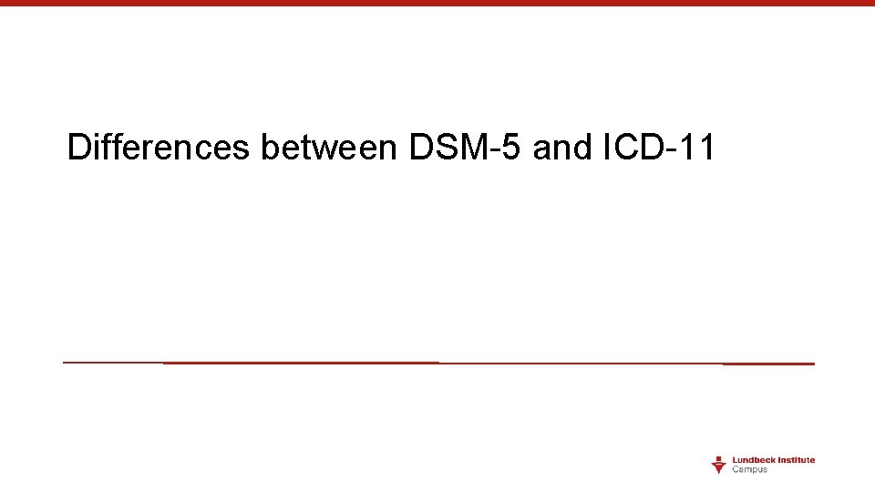 Differences between DSM-5 and ICD-11 Differences between DSM-5 and ICD-11