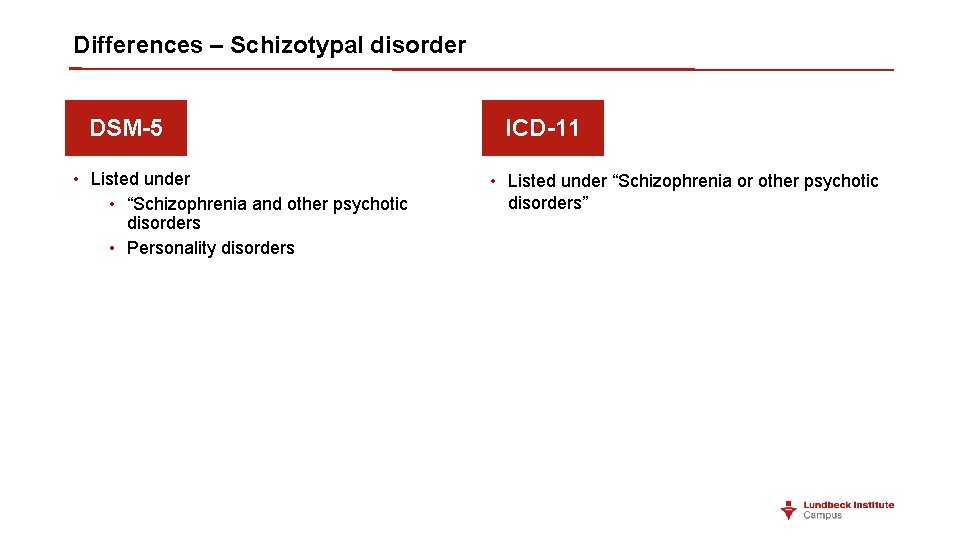 Differences – Schizotypal disorder DSM-5 • Listed under • “Schizophrenia and other psychotic disorders