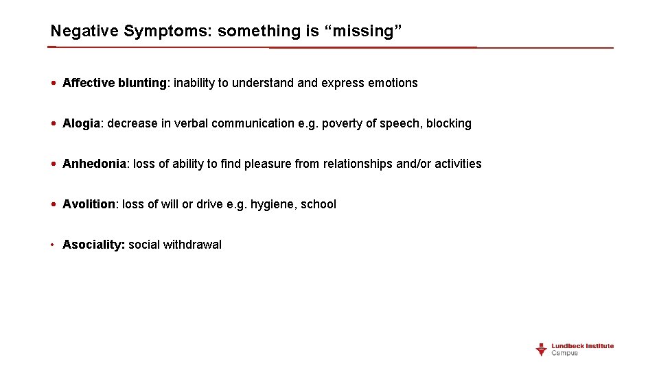 Negative Symptoms: something is “missing” • Affective blunting: inability to understand express emotions •