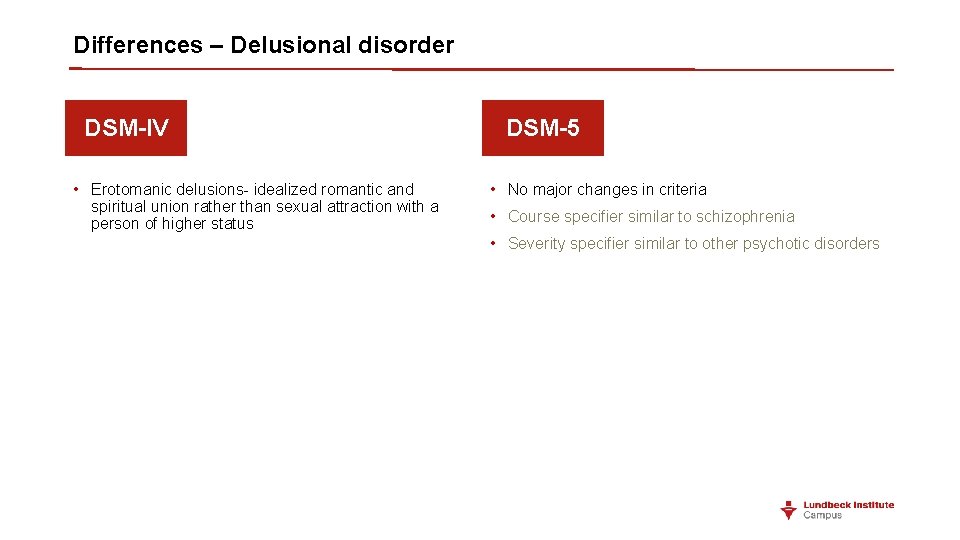 Differences – Delusional disorder DSM-IV • Erotomanic delusions- idealized romantic and spiritual union rather