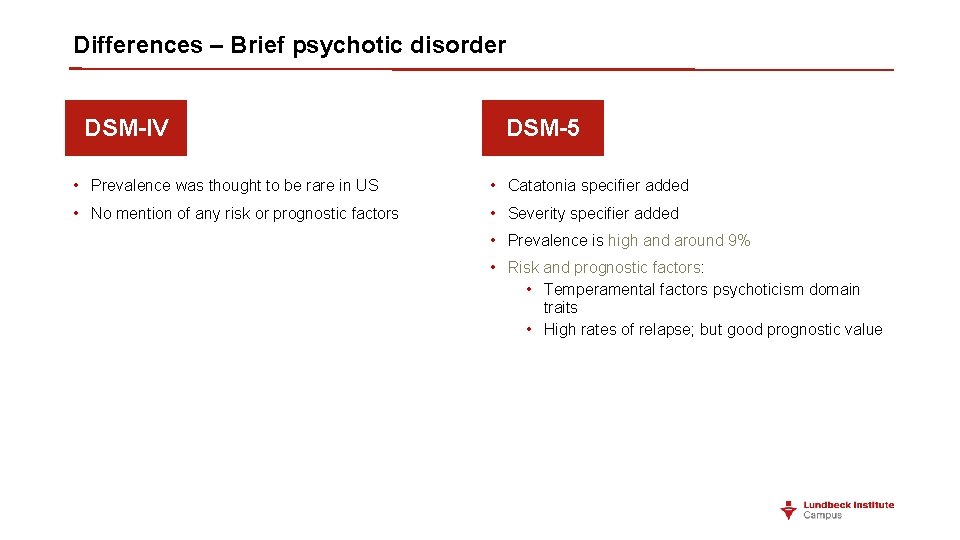 Differences – Brief psychotic disorder DSM-IV DSM-5 • Prevalence was thought to be rare