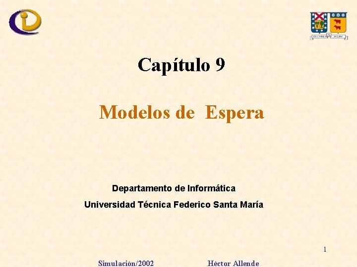 Capítulo 9 Modelos de Espera Departamento de Informática Universidad Técnica Federico Santa María 1