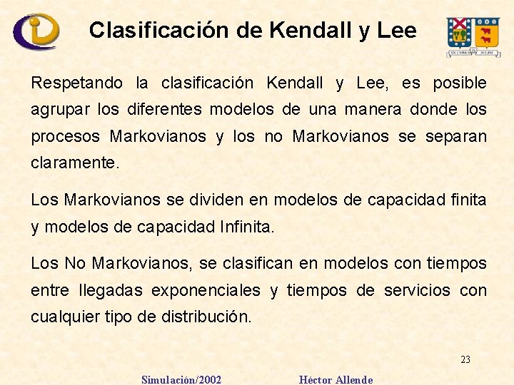 Clasificación de Kendall y Lee Respetando la clasificación Kendall y Lee, es posible agrupar