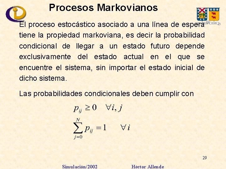 Procesos Markovianos El proceso estocástico asociado a una línea de espera tiene la propiedad