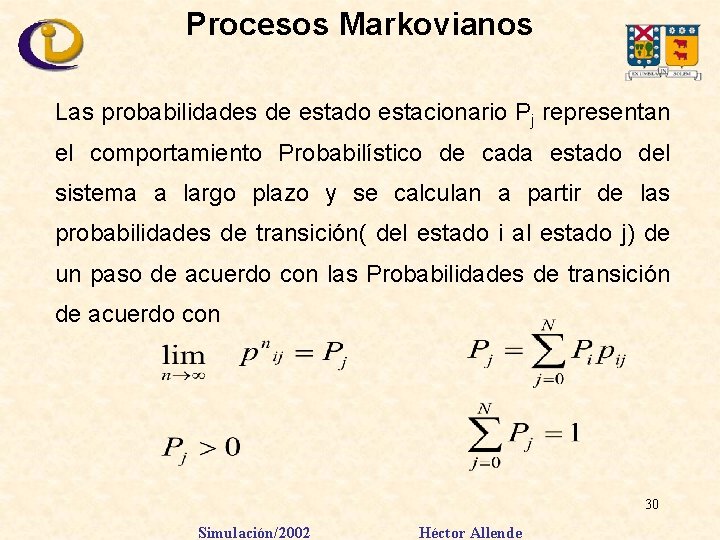 Procesos Markovianos Las probabilidades de estado estacionario Pj representan el comportamiento Probabilístico de cada
