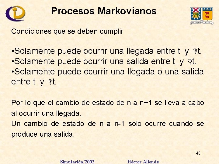 Procesos Markovianos Condiciones que se deben cumplir • Solamente puede ocurrir una llegada entre