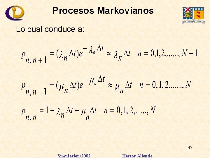Procesos Markovianos Lo cual conduce a: 42 Simulación/2002 Héctor Allende 