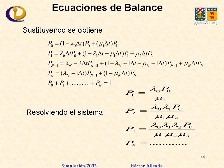 Ecuaciones de Balance Sustituyendo se obtiene Resolviendo el sistema 44 Simulación/2002 Héctor Allende 