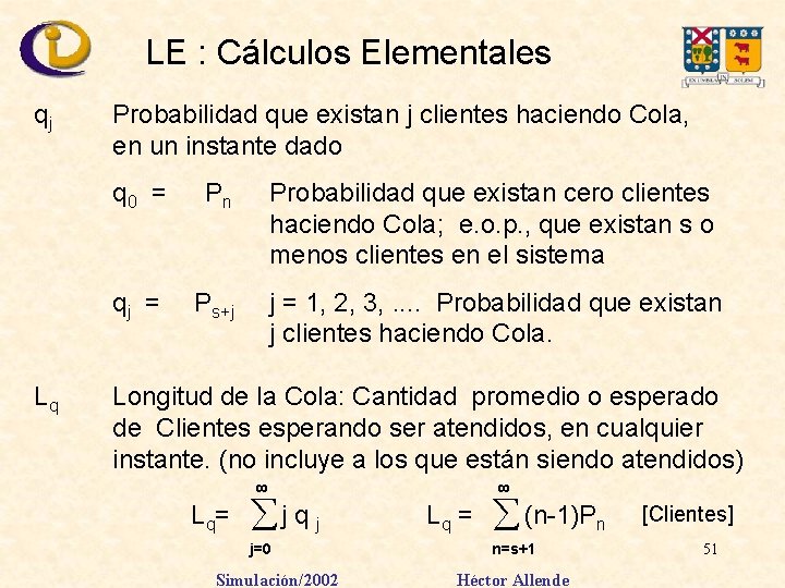 LE : Cálculos Elementales qj Lq Probabilidad que existan j clientes haciendo Cola, en