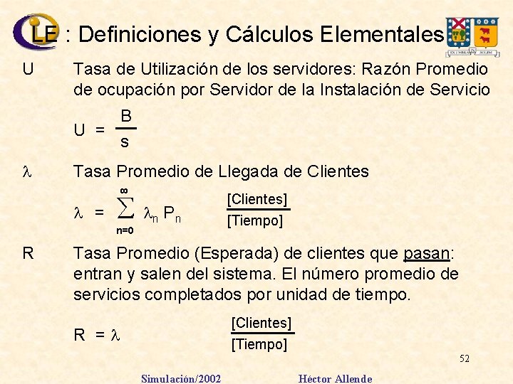 LE : Definiciones y Cálculos Elementales U Tasa de Utilización de los servidores: Razón