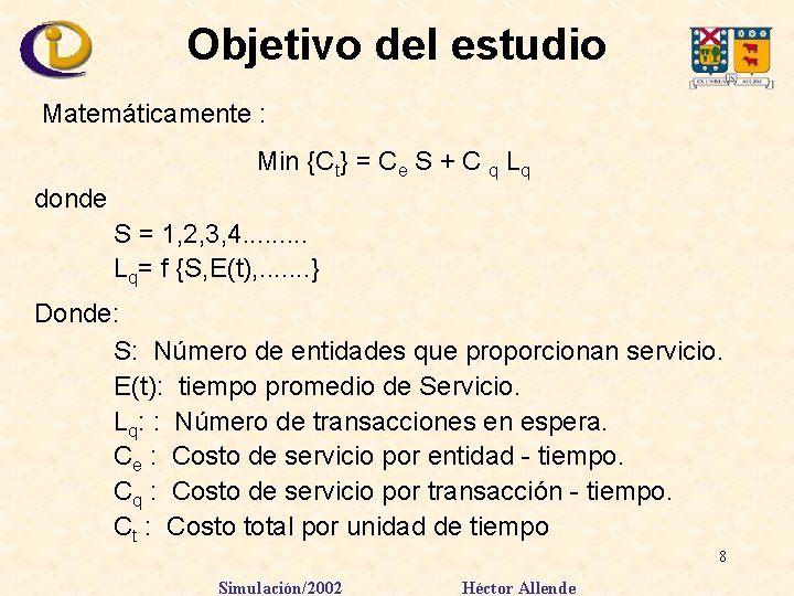 Objetivo del estudio Matemáticamente : Min {Ct} = Ce S + C q Lq
