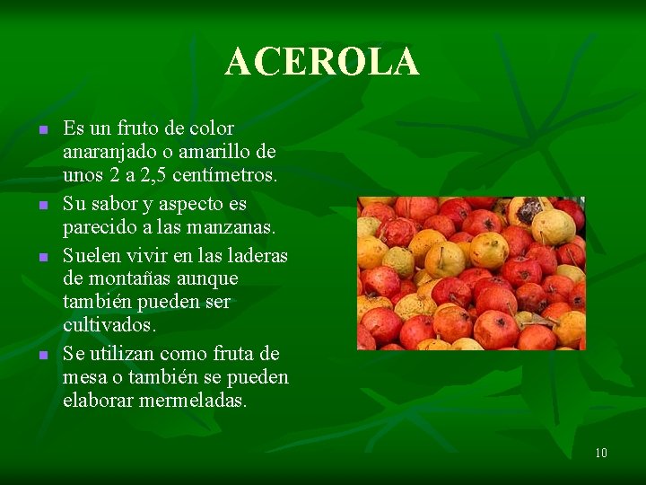 ACEROLA n n Es un fruto de color anaranjado o amarillo de unos 2