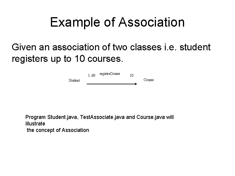 Example of Association Given an association of two classes i. e. student registers up