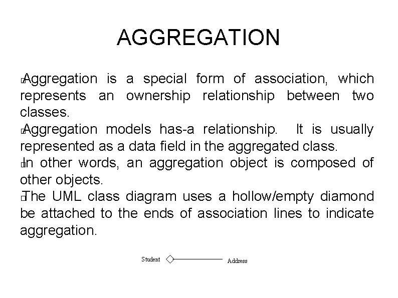 AGGREGATION Aggregation is a special form of association, which represents an ownership relationship between