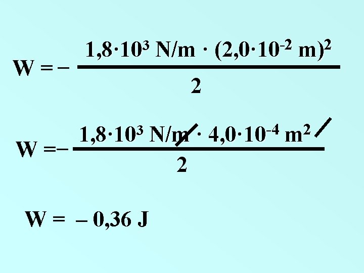 W= W= _ 3 1, 8· 10 -2 N/m · (2, 0· 10 2