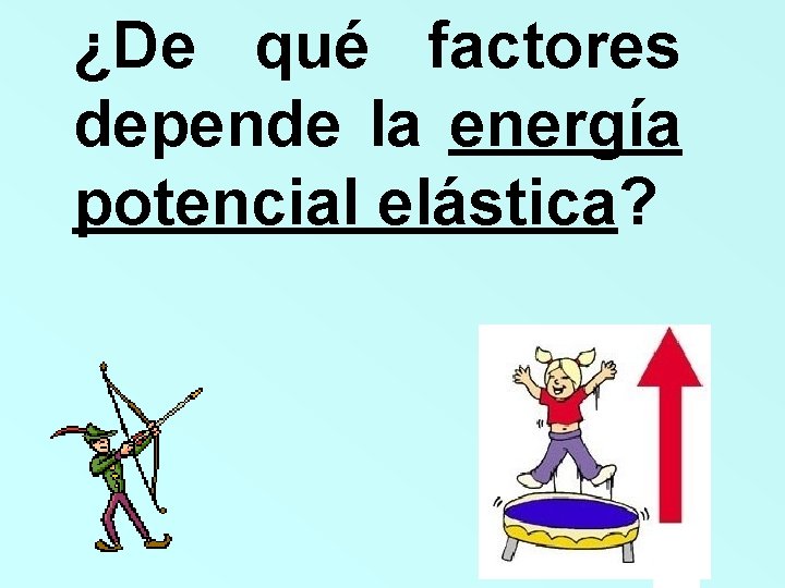 ¿De qué factores depende la energía potencial elástica? 