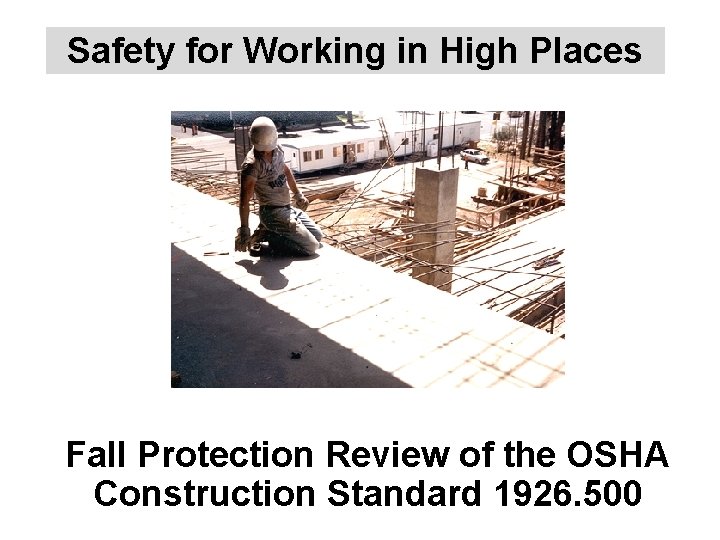 Safety for Working in High Places Fall Protection Review of the OSHA Construction Standard