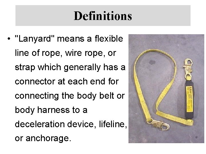 Definitions • "Lanyard" means a flexible line of rope, wire rope, or strap which