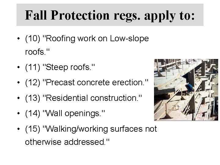 Fall Protection regs. apply to: • (10) "Roofing work on Low-slope roofs. " •