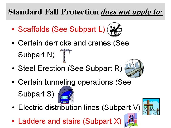 Standard Fall Protection does not apply to: • Scaffolds (See Subpart L) • Certain