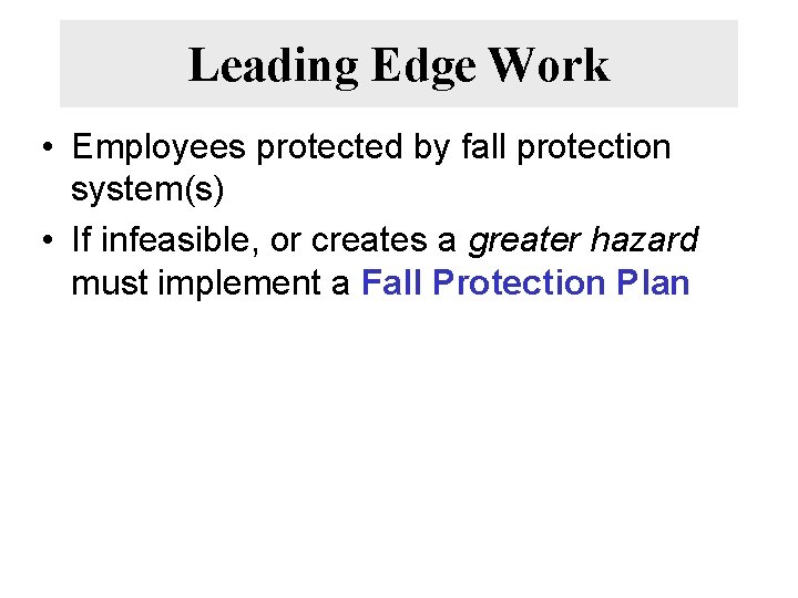 Leading Edge Work • Employees protected by fall protection system(s) • If infeasible, or