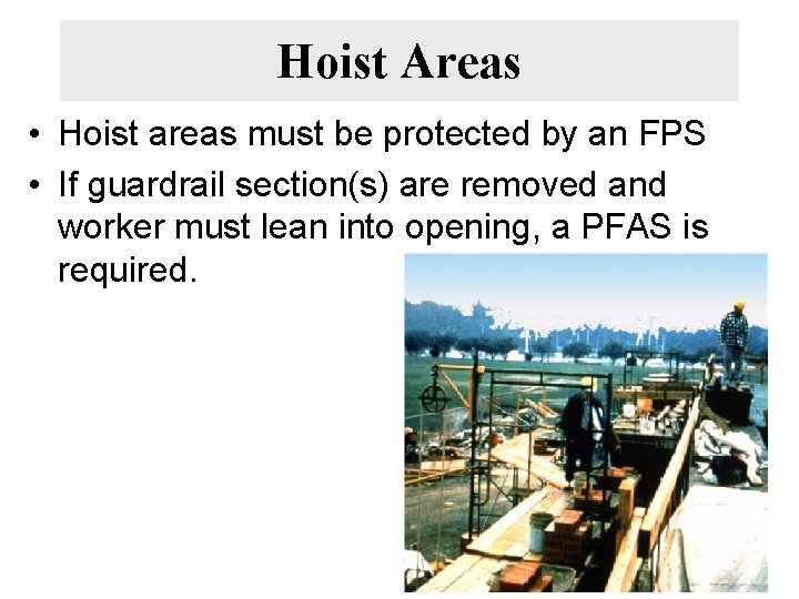 Hoist Areas • Hoist areas must be protected by an FPS • If guardrail