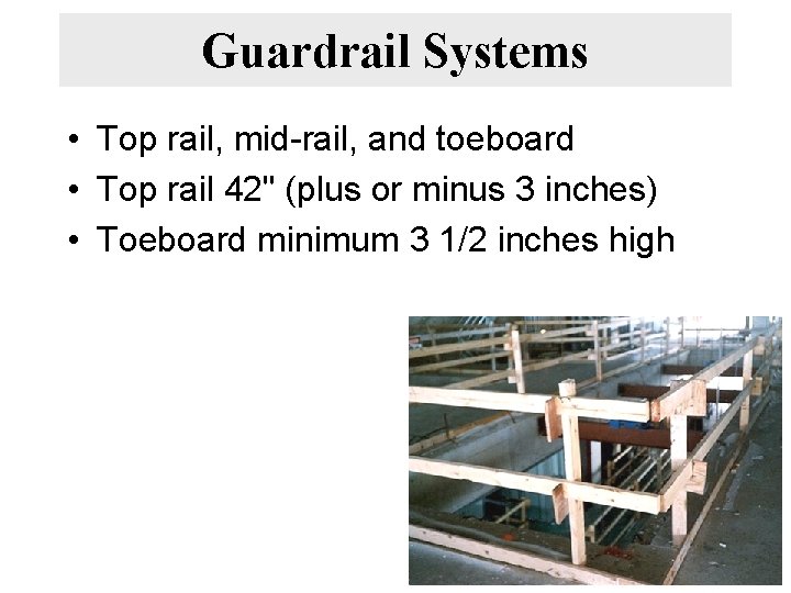 Guardrail Systems • Top rail, mid-rail, and toeboard • Top rail 42" (plus or