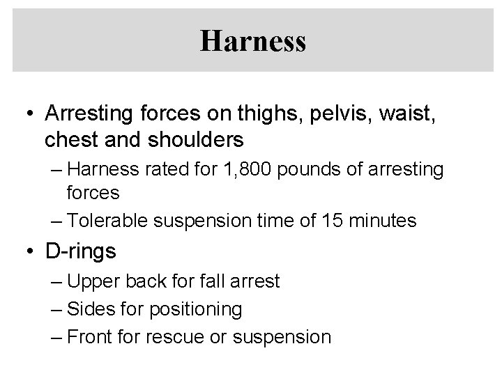 Harness • Arresting forces on thighs, pelvis, waist, chest and shoulders – Harness rated