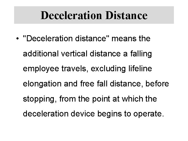 Deceleration Distance • "Deceleration distance" means the additional vertical distance a falling employee travels,