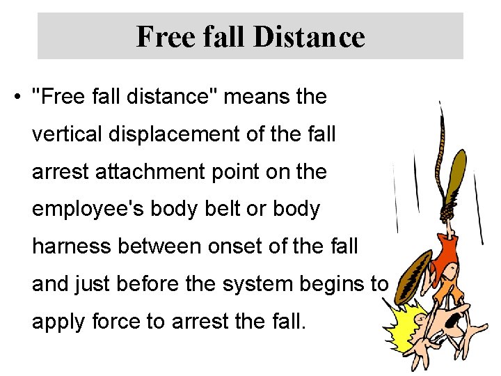 Free fall Distance • "Free fall distance" means the vertical displacement of the fall