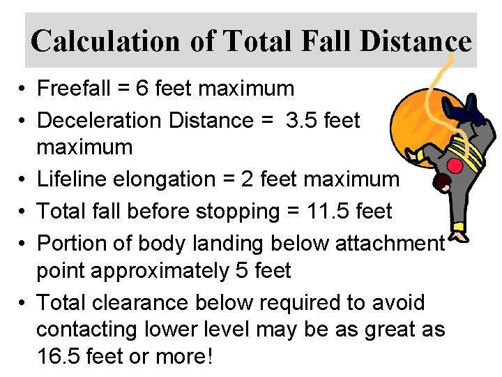 Calculation of Total Fall Distance • Freefall = 6 feet maximum • Deceleration Distance