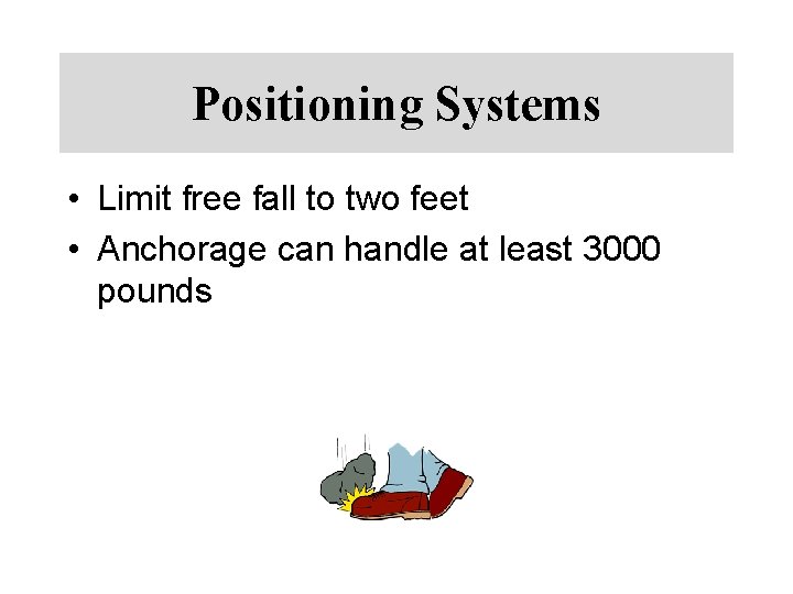 Positioning Systems • Limit free fall to two feet • Anchorage can handle at