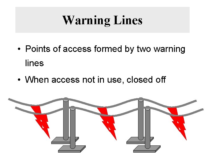 Warning Lines • Points of access formed by two warning lines • When access