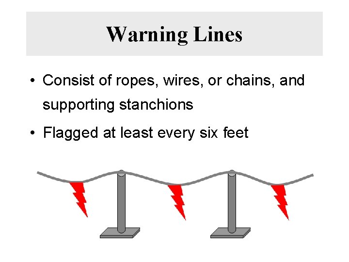 Warning Lines • Consist of ropes, wires, or chains, and supporting stanchions • Flagged