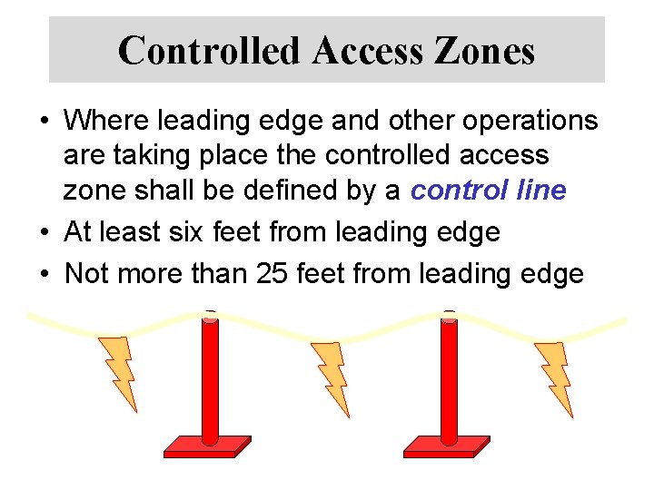 Controlled Access Zones • Where leading edge and other operations are taking place the